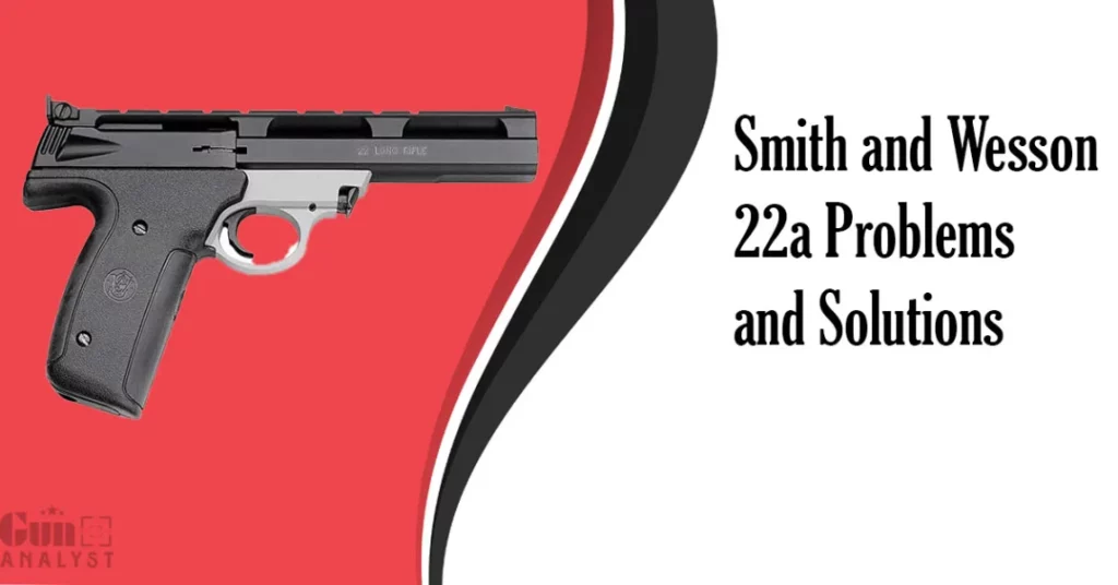 Common Smith and Wesson 22a Problems and Solutions
