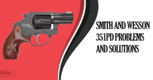 Common Smith and Wesson 351PD Problems and Solutions