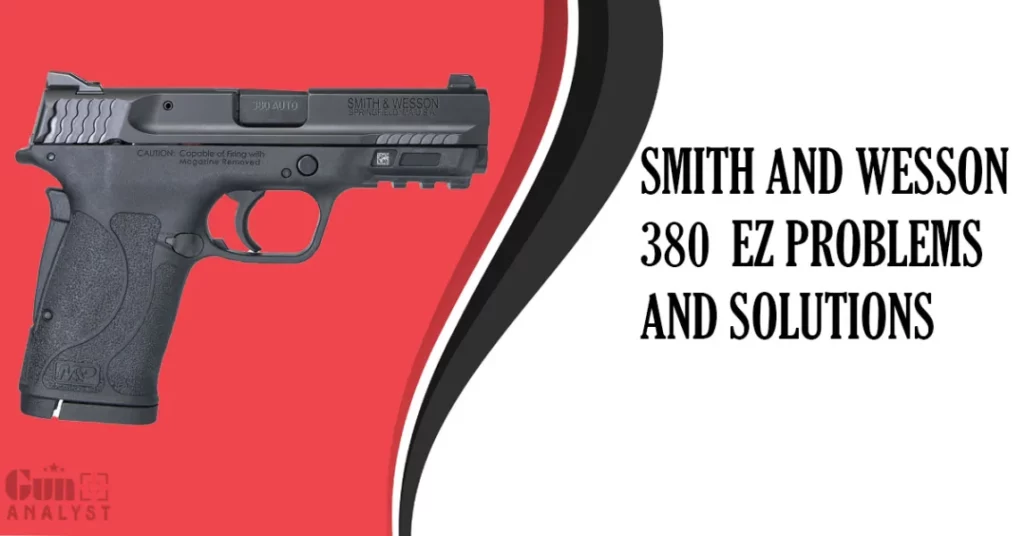 Common Smith and Wesson 380 EZ Problems and Solutions