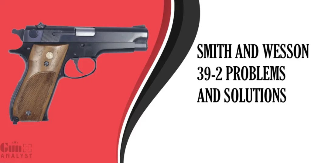 Common Smith and Wesson 39-2 Problems and Solutions