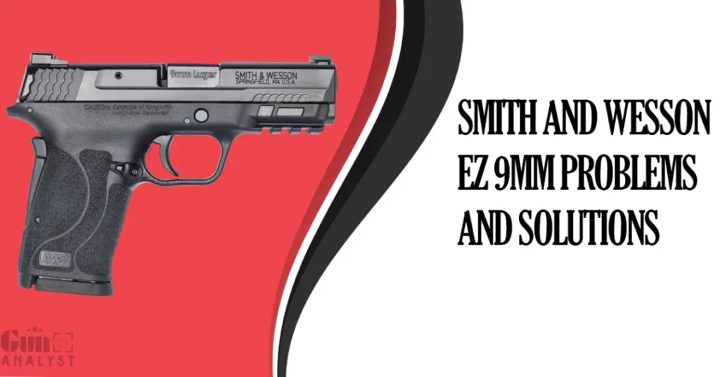 Common Smith and Wesson EZ 9mm Problems and Solutions