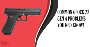 Glock 22 gen 4 Problems you need to know !