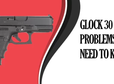Glock 30 Gen 4 Problems You Need to Know!
