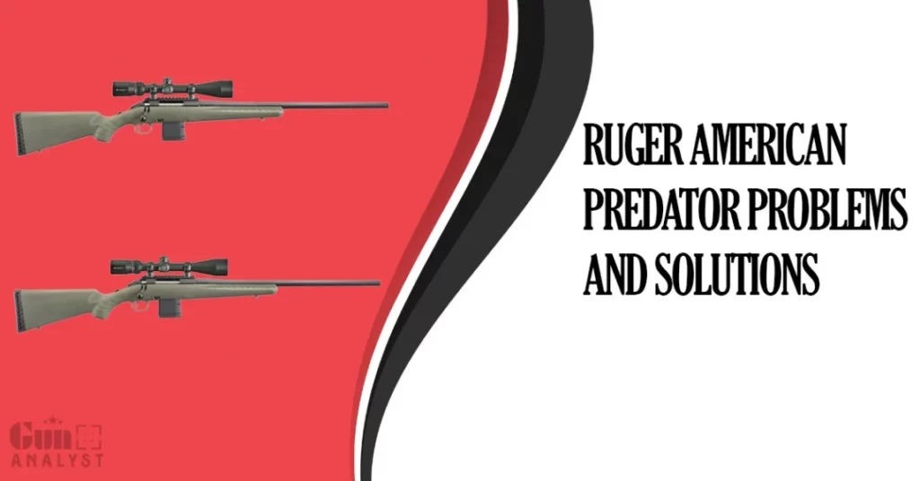 Ruger American Predator problems and Solutions