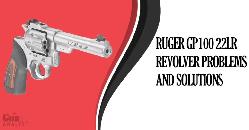 Ruger GP100 22LR Revolver problems and Solutions