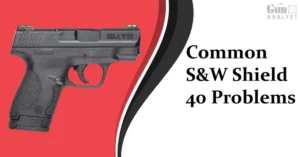 5 Common S&W Shield 40 Problems that Most Users Face